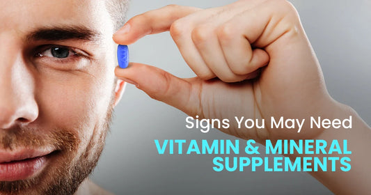 Signs You May Need Vitamin and Mineral Supplements
